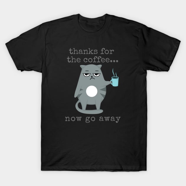 Grumpy Coffee Cat Thanks for the Coffee...Now Go Away T-Shirt by RRLBuds